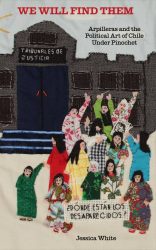 We Will Find Them - Arpilleras and the Political Art of Chile Under Pinochet by Jess White We Will Find Them - Arpilleras and the Political Art of Chile Under Pinochet by Jess White